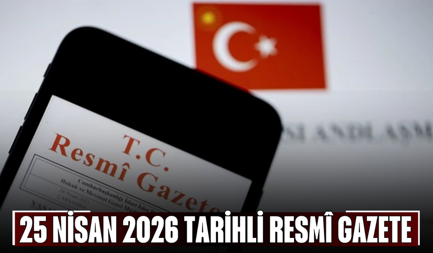25 Nisan 2026 Tarihli ve 33234 Sayılı Resmî Gazete
