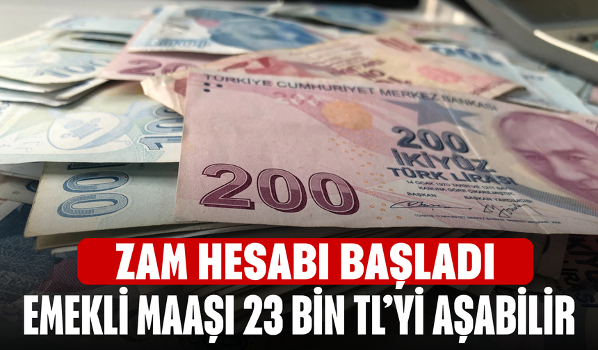 Zam Hesabı Başladı! Emekli Maaşı 23 Bin TL’yi Aşabilir