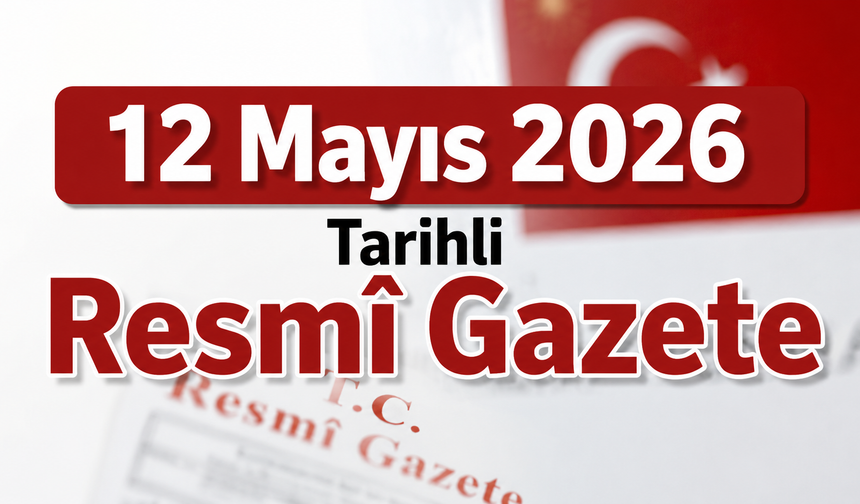 12 Mayıs 2026 Tarihli ve 33251 Sayılı Resmî Gazete