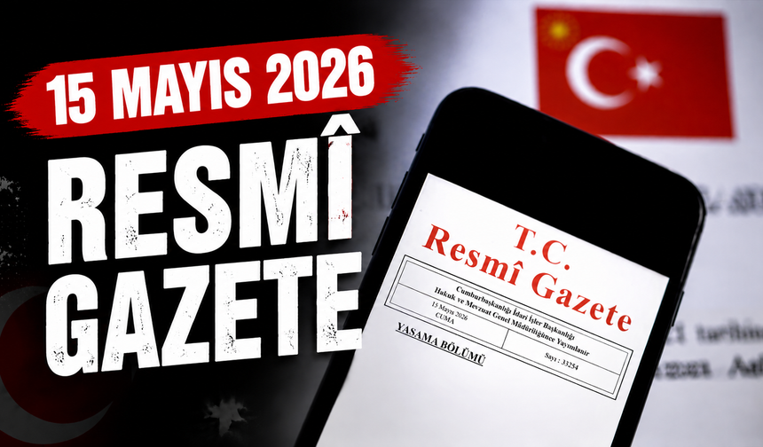 15 Mayıs 2026 Tarihli ve 33254 Sayılı Resmî Gazete