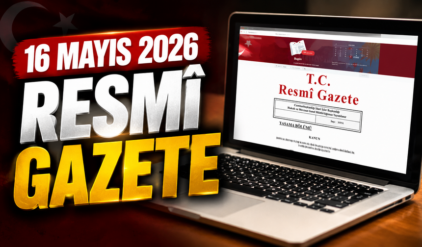 16 Mayıs 2026 Tarihli ve 33255 Sayılı Resmî Gazete