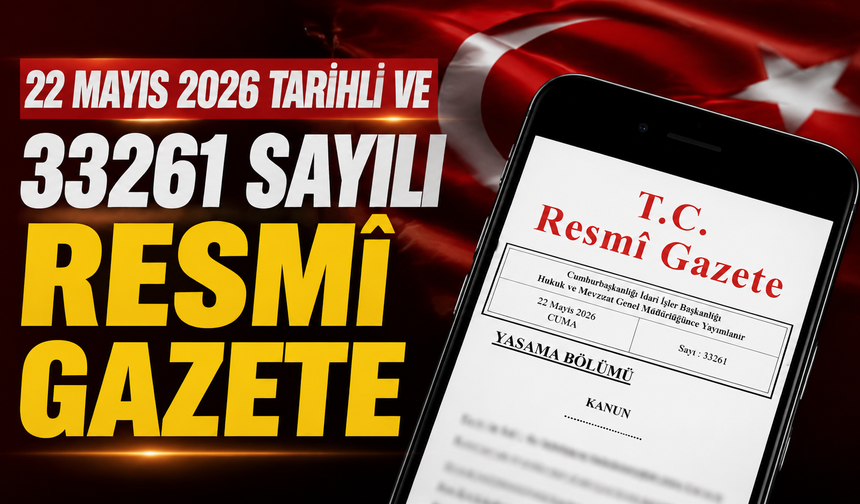 22 Mayıs 2026 Tarihli ve 33261 Sayılı Resmî Gazete