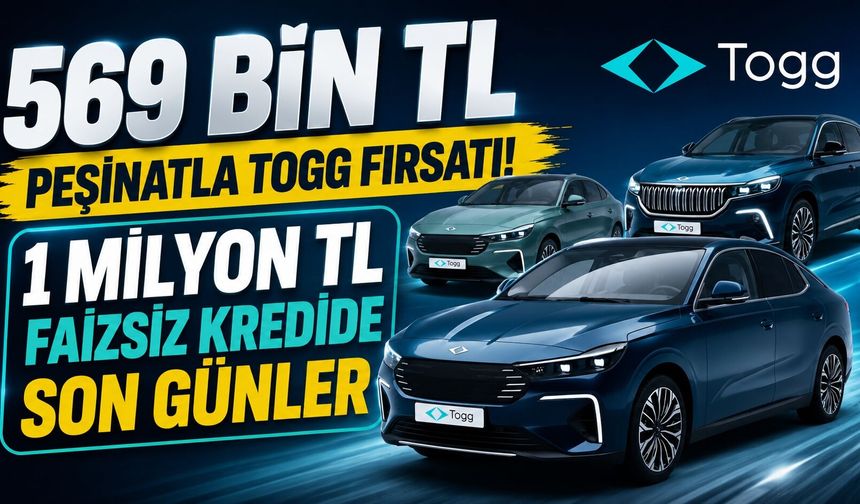 569 Bin TL Peşinatla Togg Fırsatı! 1 Milyon TL Faizsiz Kredide Son Günler