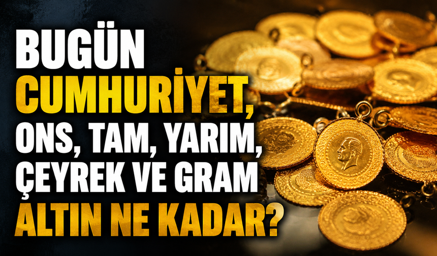Bugün Cumhuriyet, ons, tam, yarım, çeyrek ve gram altın ne kadar? 14 Mayıs 2026