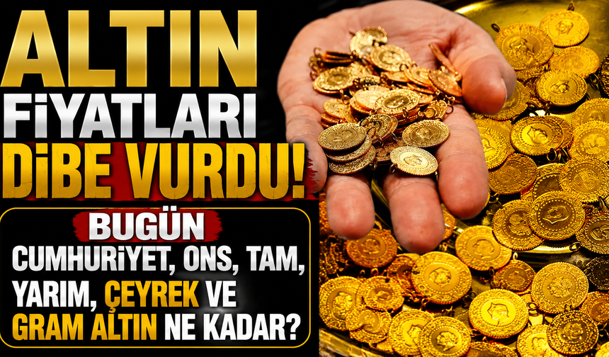 Altın fiyatları dibe vurdu! Bugün Cumhuriyet, ons, tam, yarım, çeyrek ve gram altın ne kadar?