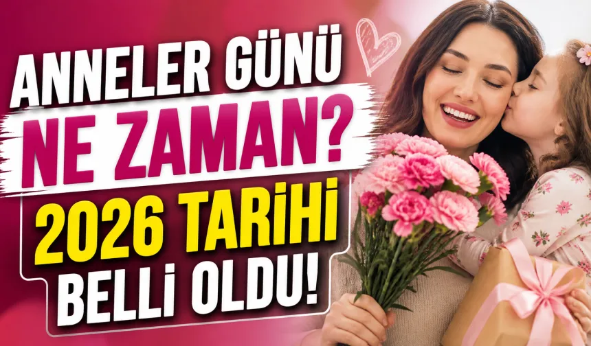 Anneler Günü 2026 Ne Zaman? İşte Bu Yıl Kutlanacağı Tarih