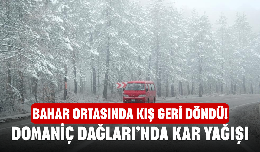 Bahar Ortasında Kış Geri Döndü! Domaniç Dağları’nda Kar Yağışı