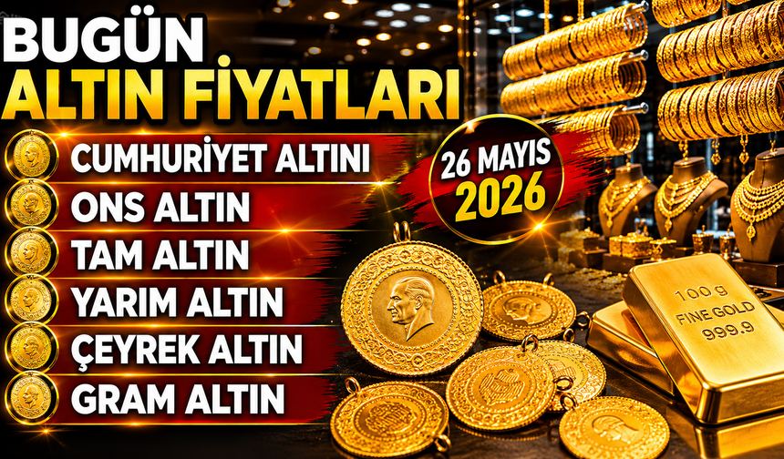 Bugün Cumhuriyet, ons, tam, yarım, çeyrek ve gram altın ne kadar? 26 Mayıs 2026