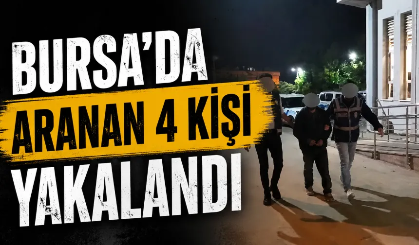 Bursa’da aranan 4 kişi yakalandı
