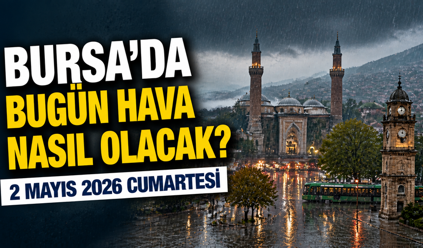 Bursa’da Bugün Hava Nasıl Olacak? 2 Mayıs 2026 Bursa Hava Durumu