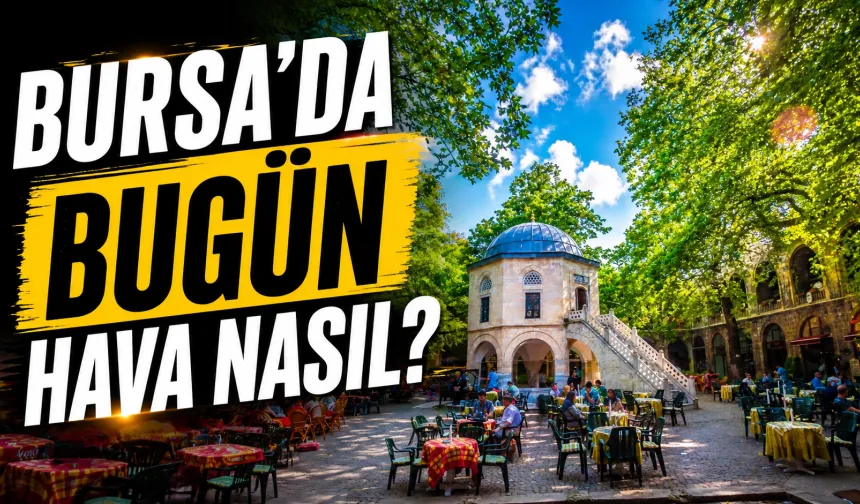 Bursa’da Bugün Hava Nasıl Olacak? 3 Mayıs 2026 Bursa Hava Durumu