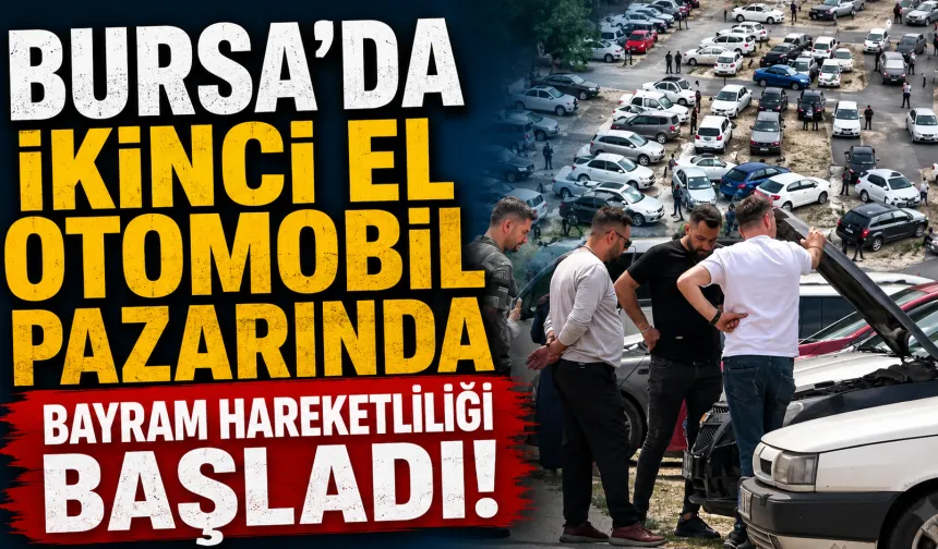 Bursa’da İkinci El Otomobil Pazarında Bayram Hareketliliği Başladı