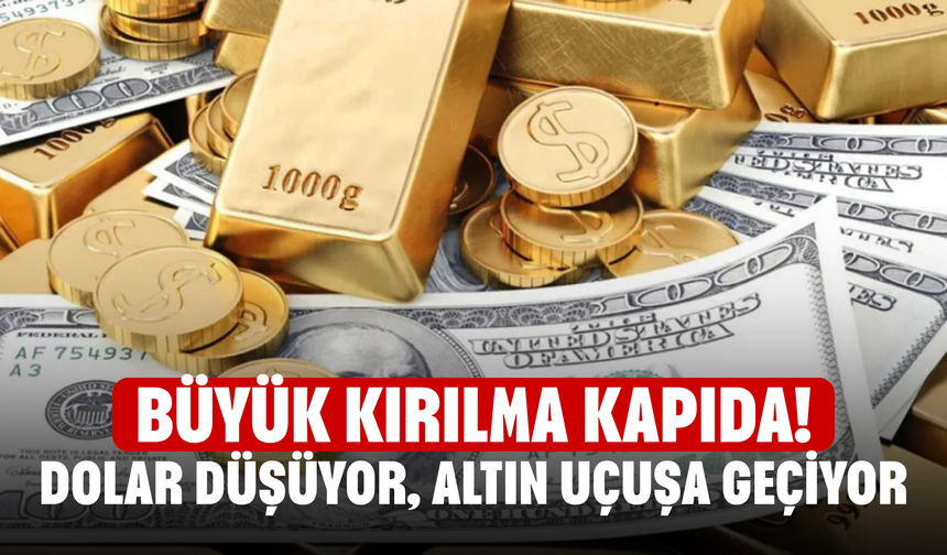 Büyük Kırılma Kapıda! Dolar Düşüyor, Altın Uçuşa Geçiyor