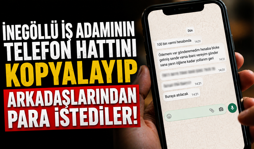 İnegöllü İş adamının telefon hattını kopyalayıp arkadaşlarından para istediler