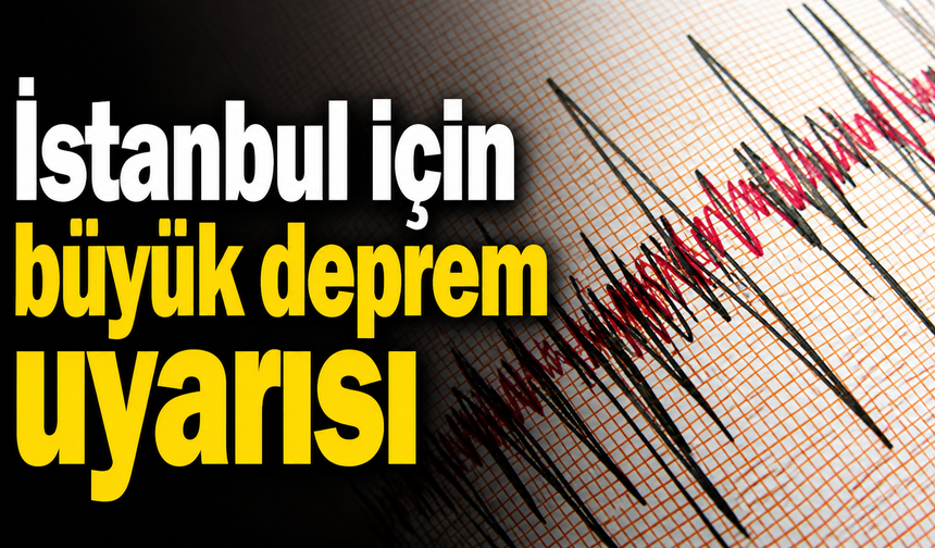 İstanbul için büyük deprem uyarısı! Büyük İstanbul depremi yaklaşıyor mu?