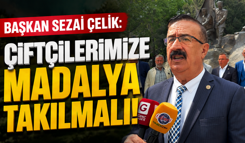 Başkan Sezai Çelik: Çiftçilerimize madalya takılmalı!