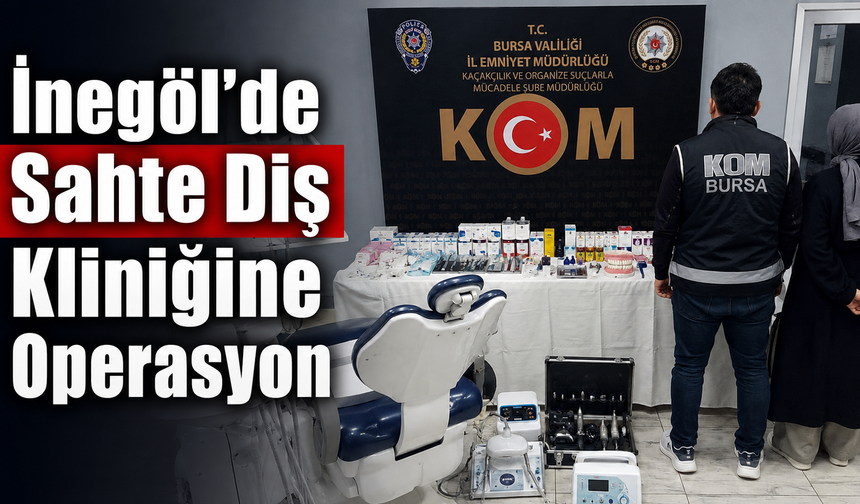 İnegöl’de Sahte Diş Kliniğine Operasyon