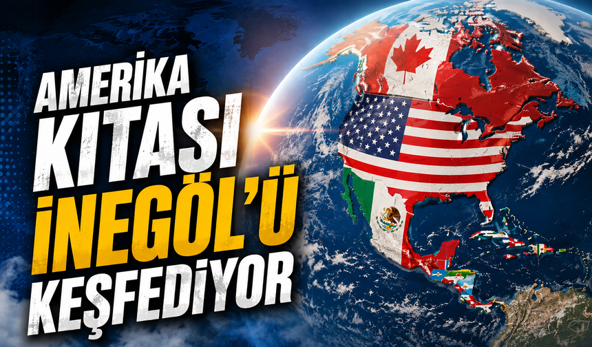 Amerika Kıtası İnegöl'ü Keşfediyor