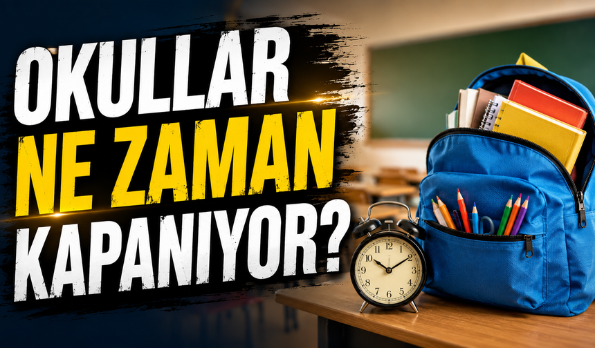 Okullar Ne Zaman Kapanıyor? Yaz Tatiline Kaç Gün Kaldı?