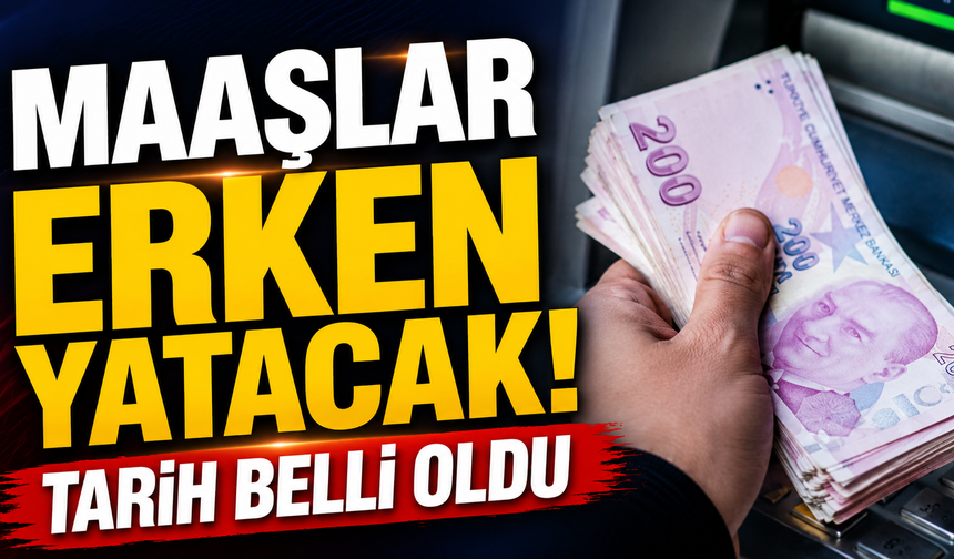 Maaşlar erken yatacak! Tarih belli oldu