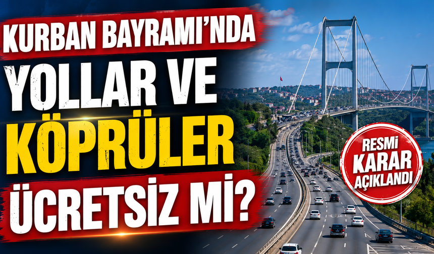Kurban Bayramı’nda Yollar ve Köprüler Ücretsiz mi?