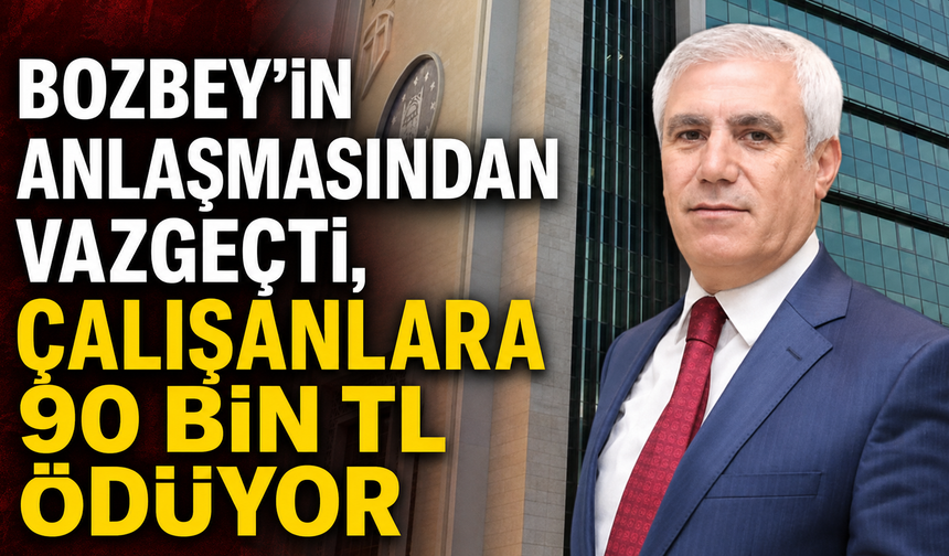 Bozbey’in anlaşmasından vazgeçti, çalışanlara 90 bin TL ödüyor