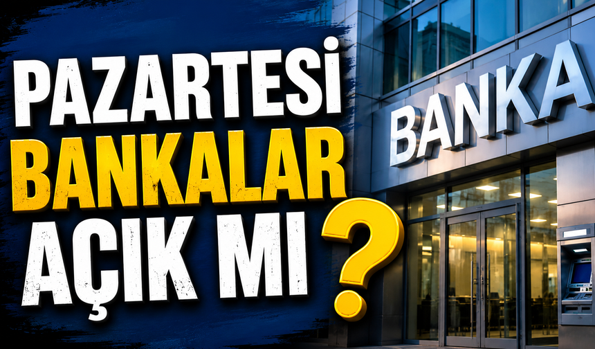 25 Mayıs Pazartesi Bankalar Açık mı? 25-26 Mayıs bankalar kapalı mı, kaça kadar açık?