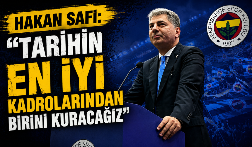 Fenerbahçe Başkan Adayı Hakan Safi: “Tarihin En İyi Kadrolarından Birini Kuracağız”