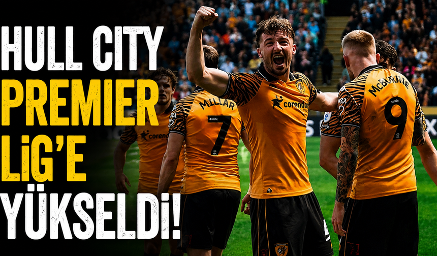 Hull City Premier Lig’e Yükseldi!