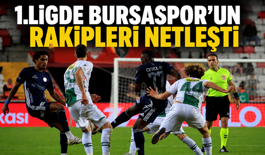 1.ligde Bursaspor’un rakipleri netleşti