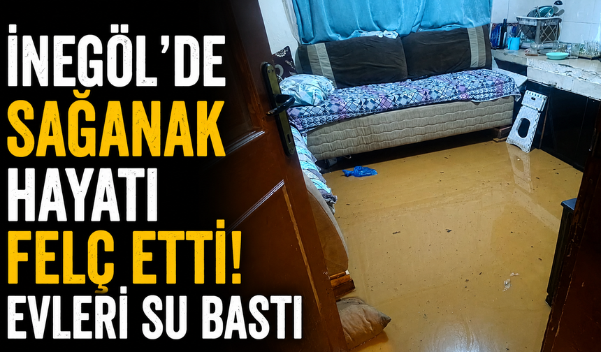 İnegöl’de Sağanak Hayatı Felç Etti! Evleri Su Bastı
