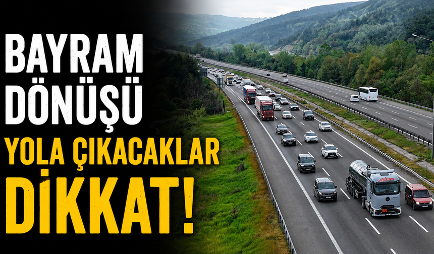 Bayram Dönüşü Yola Çıkacaklar Dikkat!