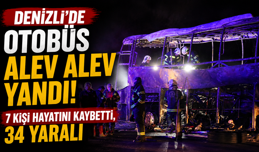 Denizli’de Otobüs Alev Alev Yandı! 7 Kişi Hayatını Kaybetti, 34 Yaralı