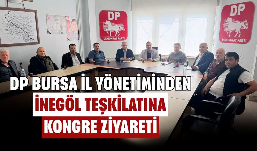 DP Bursa İl Yönetiminden İnegöl Teşkilatına Kongre Ziyareti