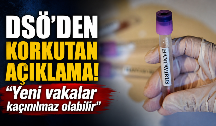 DSÖ’den korkutan açıklama! “Yeni vakalar kaçınılmaz olabilir”