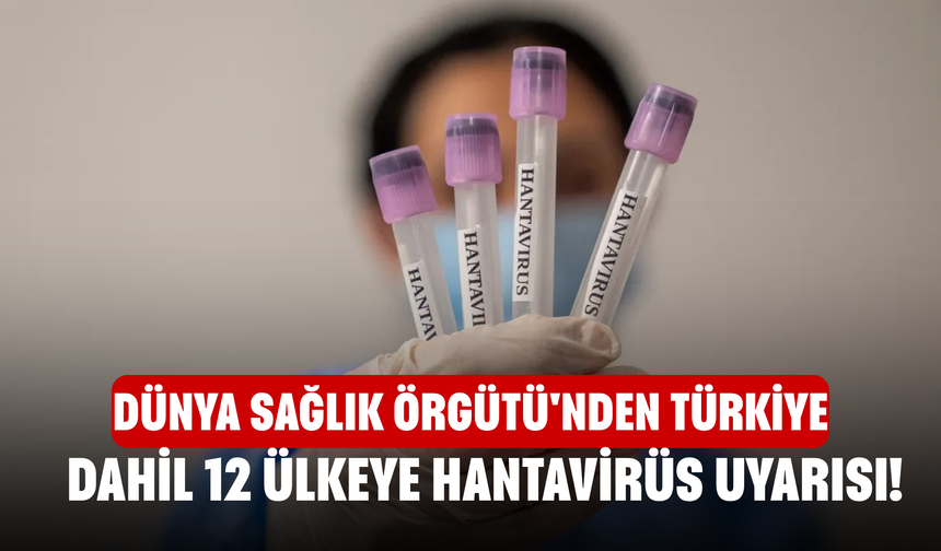 Dünya Sağlık Örgütü'nden Türkiye dahil 12 ülkeye hantavirüs uyarısı!