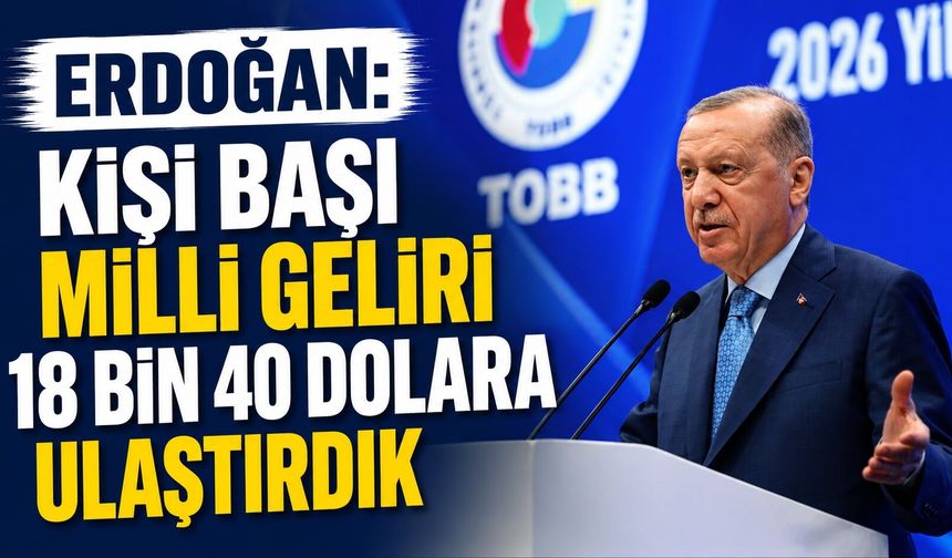 Erdoğan: "Kişi başı milli geliri 18 bin 40 dolara ulaştırdık"