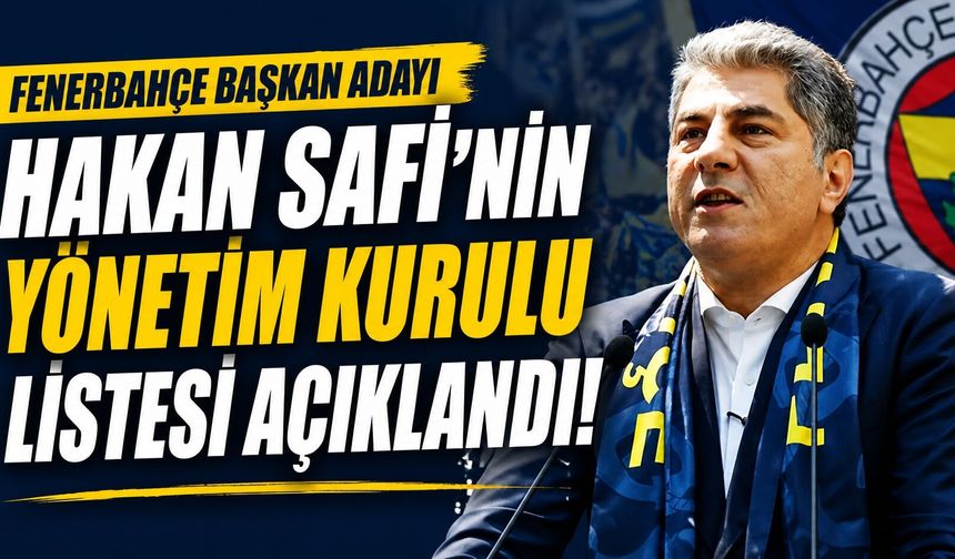 Fenerbahçe Başkan Adayı Hakan Safi’nin Yönetim Kurulu Listesi Açıklandı