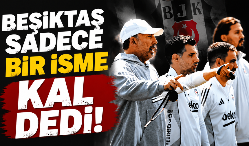 Beşiktaş sadece bir isme "Kal" dedi