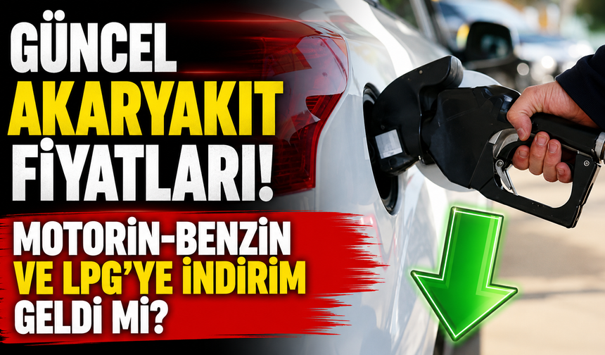 GÜNCEL AKARYAKIT FİYATLARI! Motorin-Benzin ve LPG'ye indirim geldi mi?