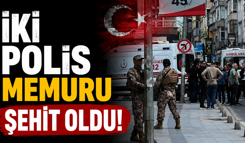 İki polis memuru şehit oldu!