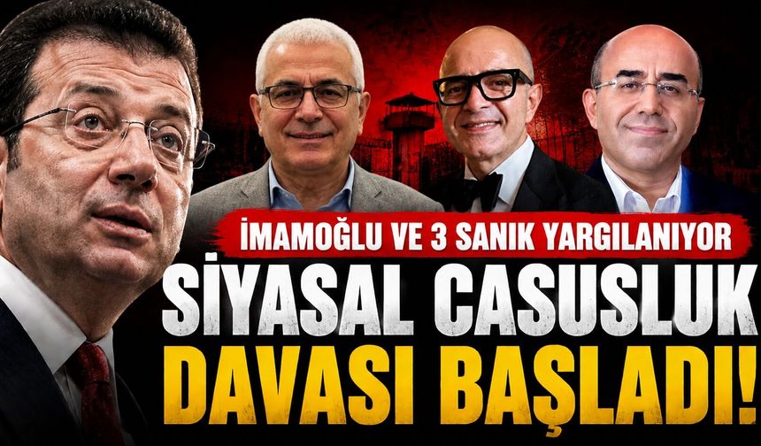 İmamoğlu ve 3 Sanığın Yargılandığı Siyasal Casusluk Davası Başladı