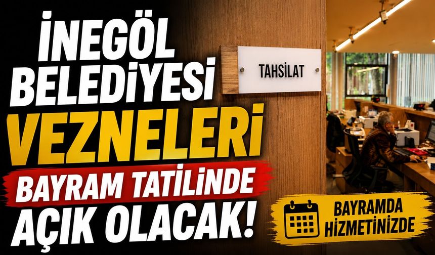 İnegöl Belediyesi Vezneleri Bayram Tatilinde Açık Olacak