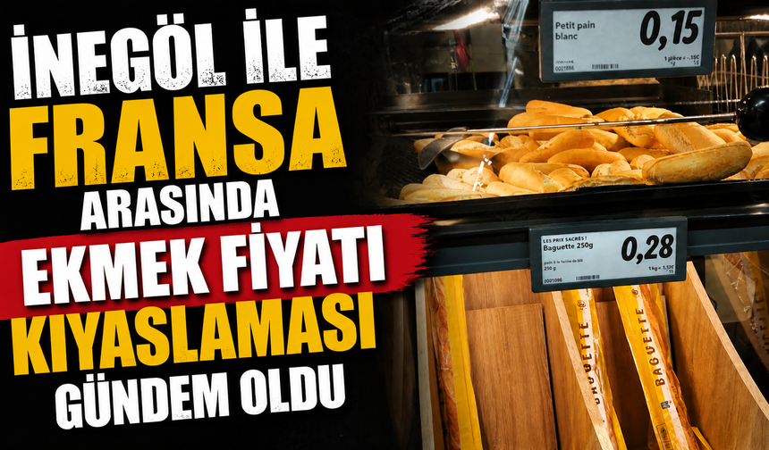 İnegöl ile Fransa Arasında Ekmek Fiyatı Kıyaslaması Gündem Oldu