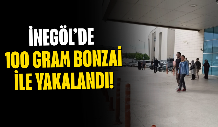 İnegöl’de 100 Gram Bonzai ile Yakalandı!