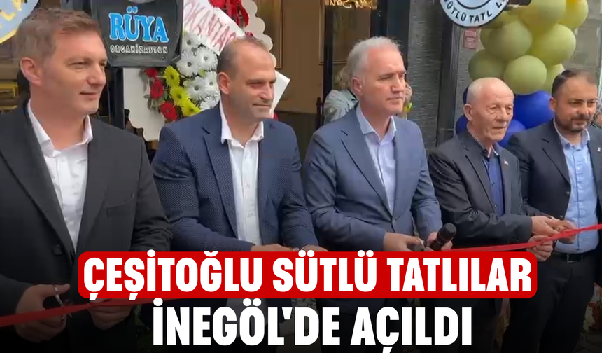Çeşitoğlu Sütlü Tatlılar İnegöl'de Açıldı