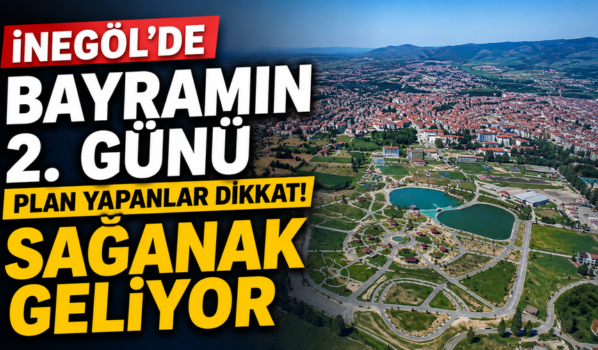 İnegöl’de Bayramın 2. Günü Plan Yapanlar Dikkat! Sağanak Geliyor