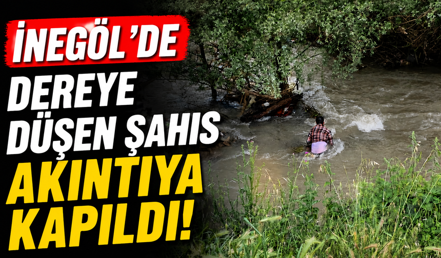 İnegöl’de Dereye Düşen Şahıs Akıntıya Kapıldı!