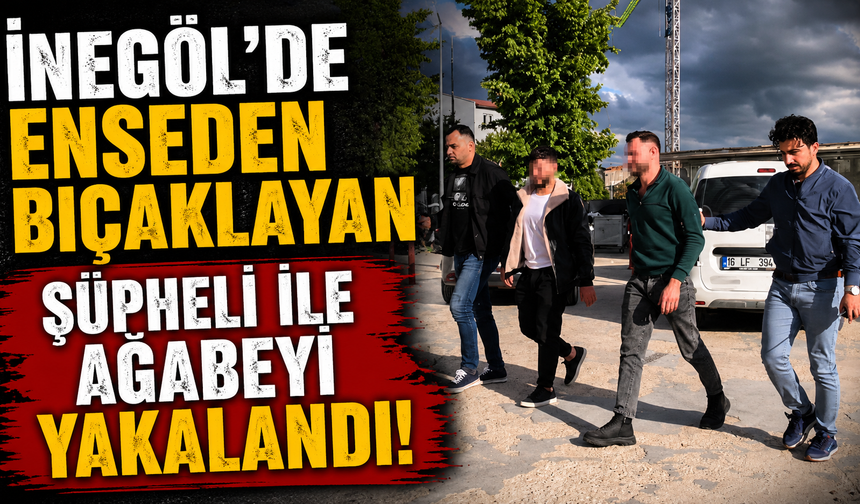 İnegöl’de enseden bıçaklayan şüpheli ile ağabeyi yakalandı