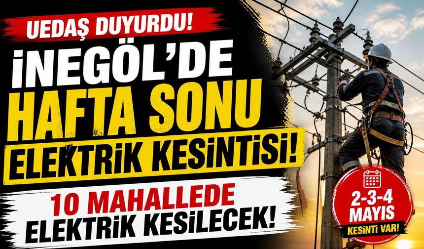 İnegöl’de Hafta Sonu Elektrik Kesintisi! UEDAŞ Mahalle Mahalle Duyurdu